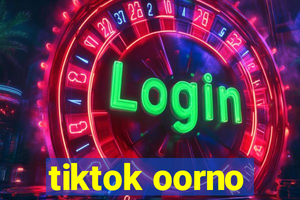 tiktok oorno